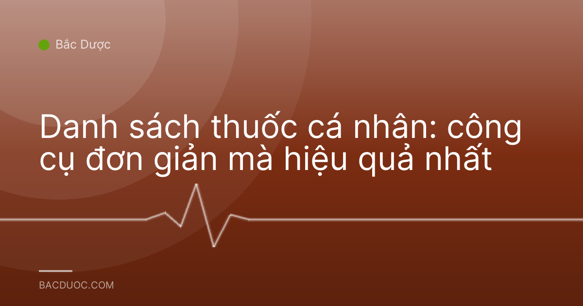 Danh sách thuốc cá nhân: công cụ đơn giản mà hiệu quả nhất