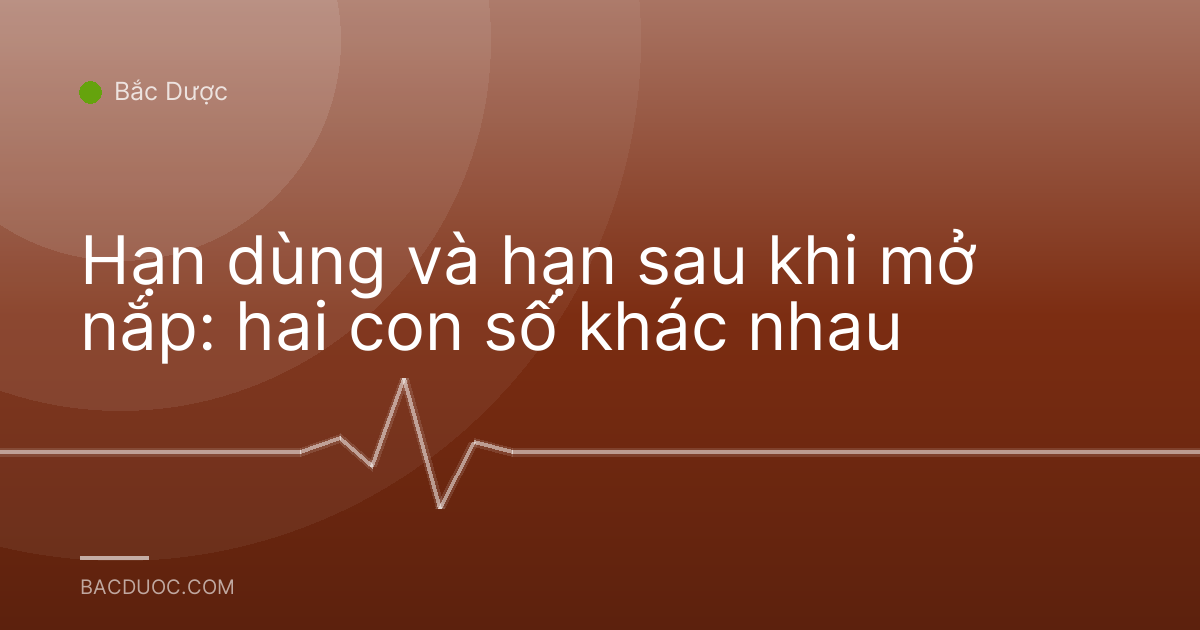 Hạn dùng và hạn sau khi mở nắp: hai con số khác nhau