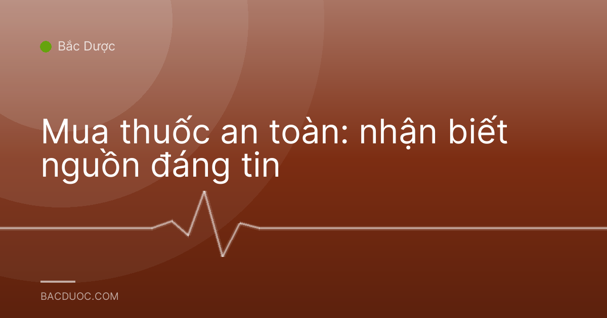 Mua thuốc an toàn: nhận biết nguồn đáng tin